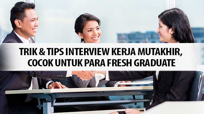 Trik Tips Interview Kerja Mutakhir Cocok Untuk Para Fresh Graduate Thebaroudeursblog